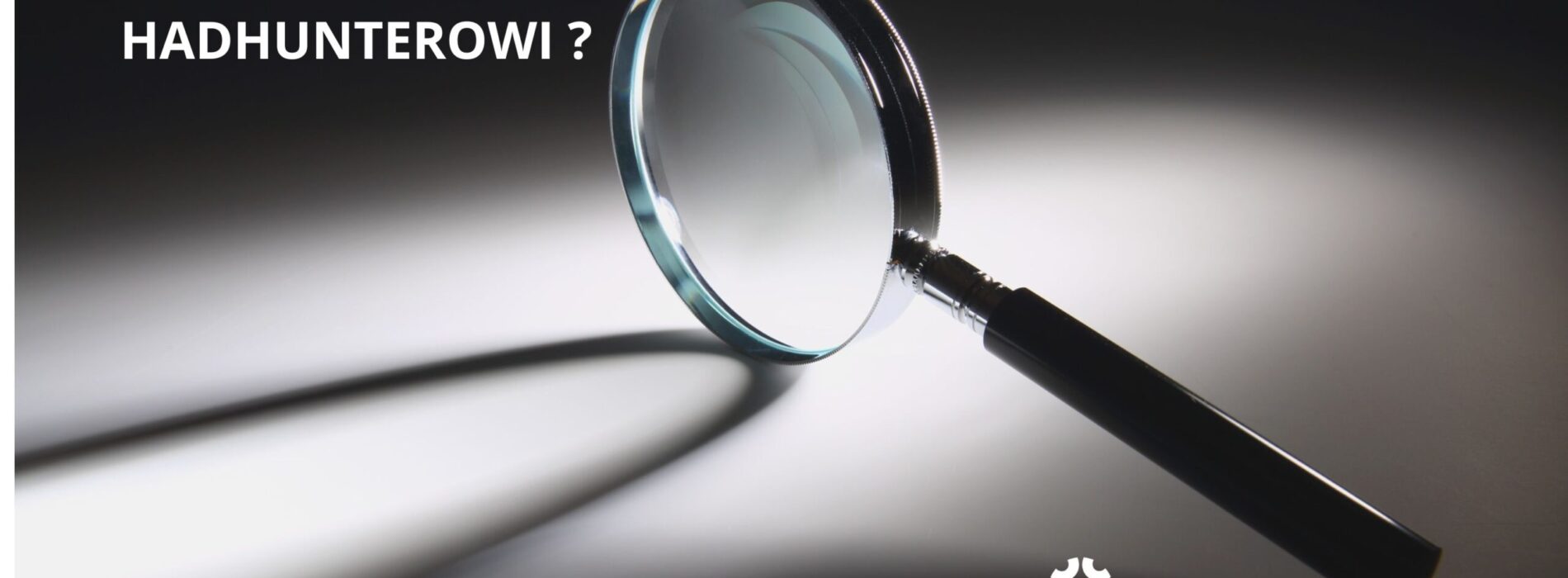 Jak szuka headhunter i jak dać się znaleźć? 6 sprawdzonych sposobów